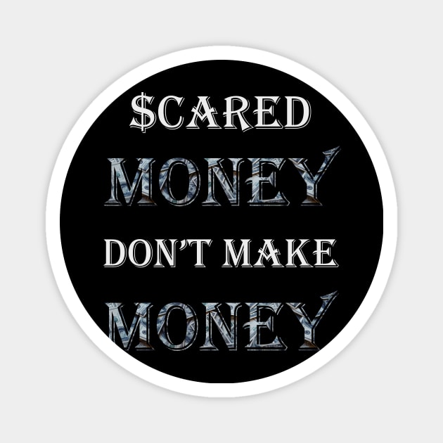 Scared Money Don't Make Money Magnet by Money Hungry Co.